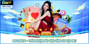 Baccarat 1 – Trải nghiệm bài cược đỉnh cao tại 9bet