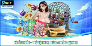 Lô đề 3 miền – Thử vận may, trúng thưởng tại 9bet