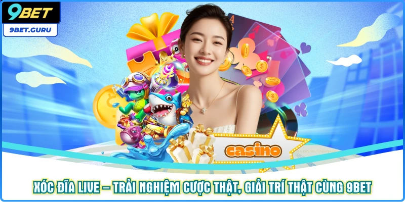 Xóc Đĩa Live – Trải Nghiệm Cược Thật, Giải Trí Thật Cùng 9BET